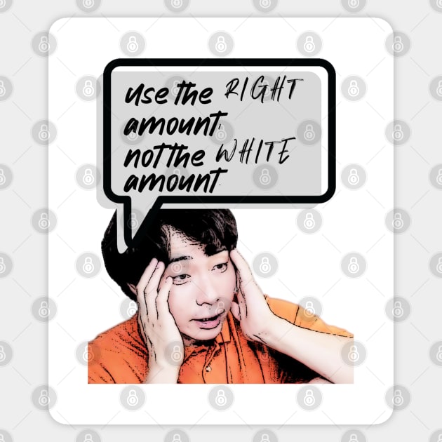 Use the right amount, not the white amount. - Uncle Roger - Nigel Ng Sticker by kimbo11